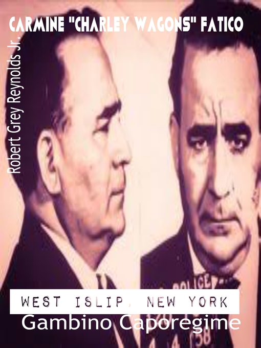 Title details for Carmine "Charley Wagons" Fatico West Islip, New York Gambino Caporegime by Robert Grey Reynolds, Jr - Wait list